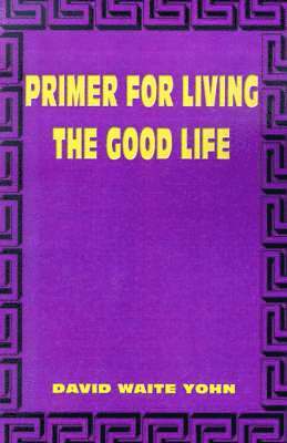 Primer for Living the Good Life