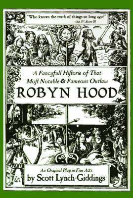 Scott Lynch-Giddings - Fancyfull Historie of That Most Notable & Fameous Outlaw Robyn Hood, Häftad