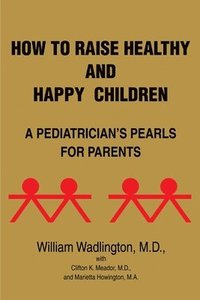 bokomslag How to Raise Healthy and Happy Children