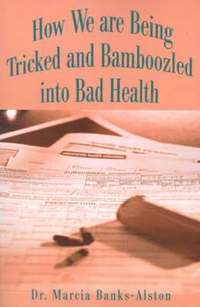 bokomslag How We Are Being Tricked and Bamboozled Into Bad Health