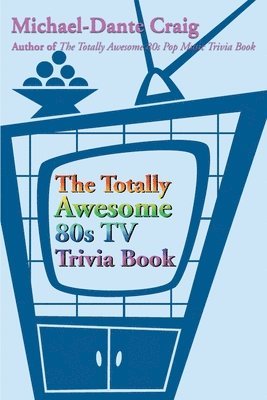 bokomslag The Totally Awesome 80s TV Trivia Book