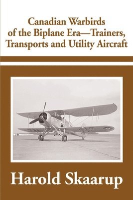 Canadian Warbirds of the Biplane Era-Trainers, Transports and Utility Aircraft 1