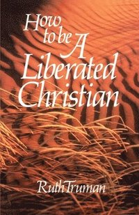 bokomslag How to Be a Liberated Christian