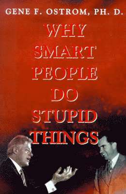 Why Smart People Do Stupid Things 1