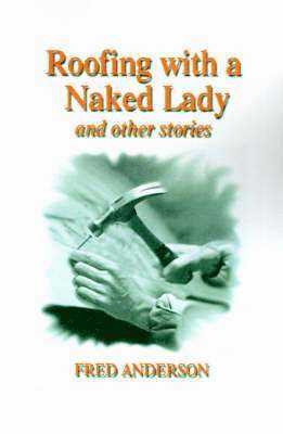 Roofing with a Naked Lady