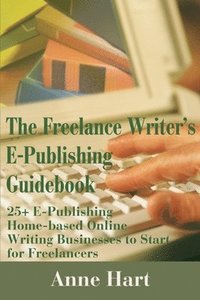 bokomslag The Freelance Writer's E-Publishing Guidebook