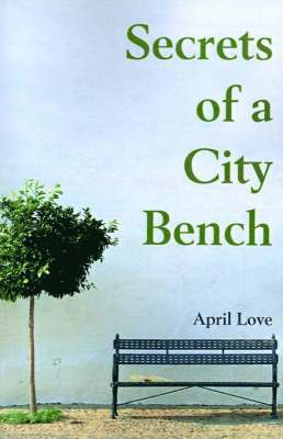 April Love - Secrets of a City Bench, Häftad