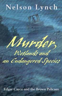 Nelson Lynch - Murder, Wetlands and an Endangered Species, Häftad