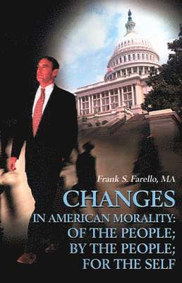 bokomslag Changes in American Morality: Of the People; By the People; For the Self