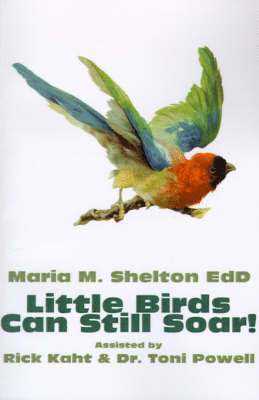 Maria M Shelton, Maria M. Shelton - Little Birds Can Still Soar!, Häftad