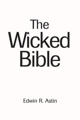 Edwin R Astin, Edwin R. Astin - Wicked Bible, Häftad