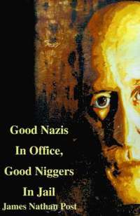 bokomslag Good Nazis in Office, Good Nigger in Jail