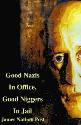 James Nathan Post - Good Nazis in Office, Good Nigger in Jail, Häftad