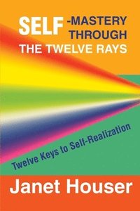 bokomslag Self-Mastery Through the Twelve Rays