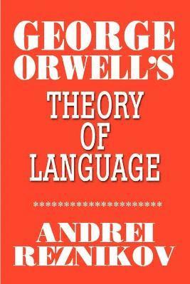 Andrei Reznikov - George Orwell's Theory of Language, Häftad