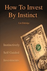 bokomslag How to Invest by Instinct