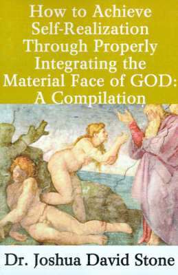 How to Achieve Self-Realization Through Properly Integrating the Material Face of God: A Compilation 1