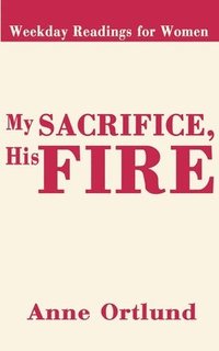 bokomslag My Sacrifice His Fire