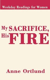 bokomslag My Sacrifice His Fire