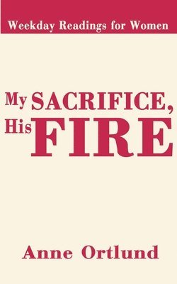 My Sacrifice His Fire