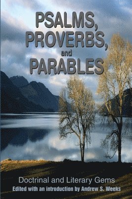 Andrew S Weeks, Andrew S. Weeks - Psalms, Proverbs, and Parables, Häftad