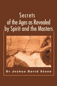 bokomslag Secrets of the Ages as Revealed by Spirit and the Masters