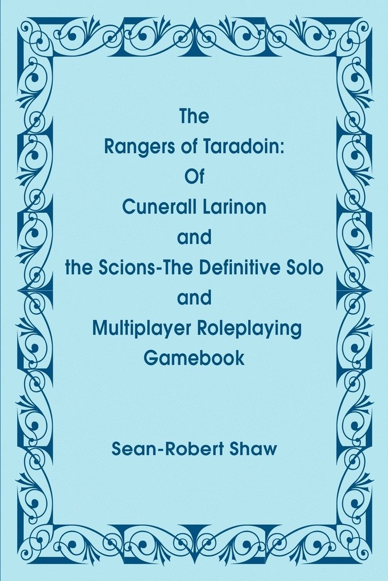 The Rangers of Taradoin: Of Cuneral Larinon and the Scions--The Definitive Solo and Multiplayer Roleplaying Gamebook 1