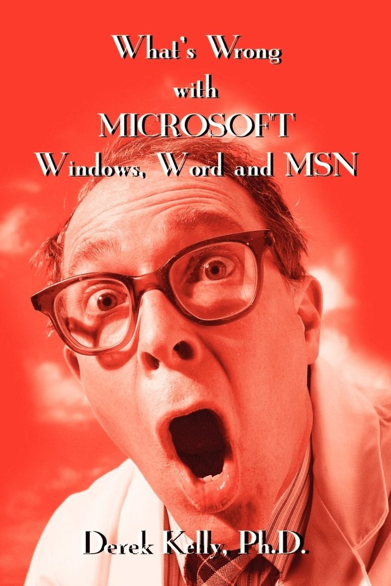 Derek Kelly - What's Wrong with Microsoft Windows, Word and MSN, Häftad