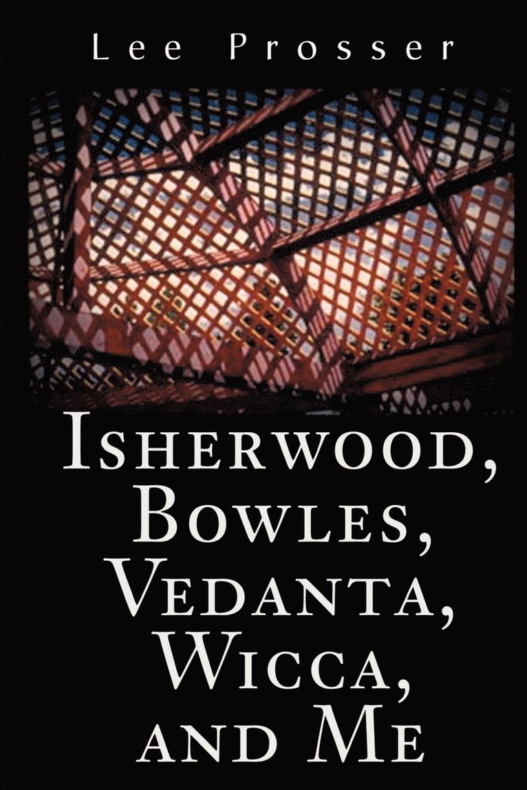 Isherwood, Bowles, Vedanta, Wicca, and Me 1