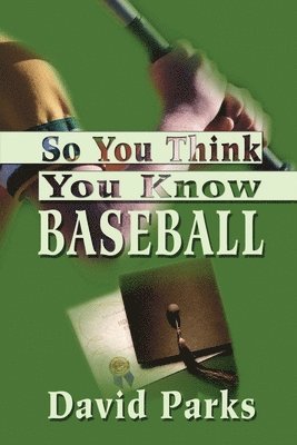David Parks - So You Think You Know Baseball, Häftad