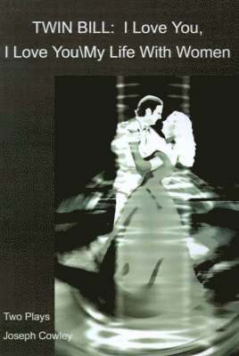 Twin Bill: I Love You, I Love You My Life with Women