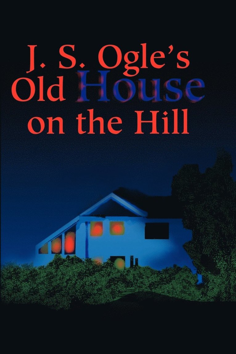 J.S. Ogle's Old House on the Hill 1
