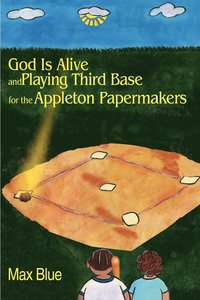 bokomslag God is Alive and Playing Third Base for the Appleton Papermakers