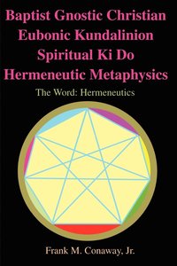 bokomslag Baptist Gnostic Christian Eubonic Kundalinion Spiritual Ki Do Hermeneutic Metaphysics