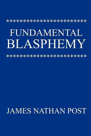 James Nathan Post - Fundamental Blasphemy, Häftad