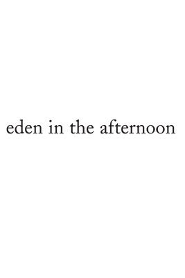 Eden in the Afternoon 1