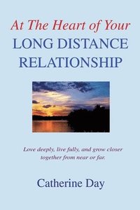 bokomslag At The Heart of Your Long Distance Relationship