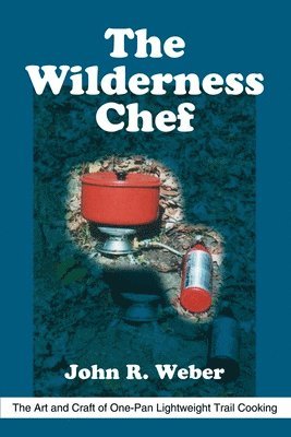 John R Weber, John R. Weber - Wilderness Chef, Häftad