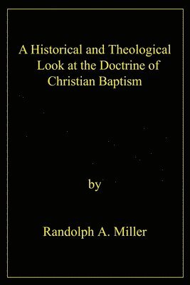 A Historical and Theological Look at the Doctrine of Christian Baptism 1