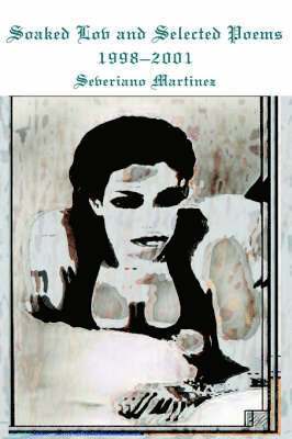 Severiano B Martinez, Severiano B. Martinez - Soaked Lov and Selected Poems 1998-2001, Häftad