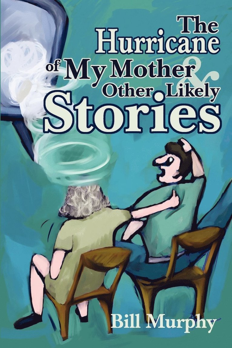 Bill Murphy - Hurricane of My Mother and Other Likely Stories, Häftad