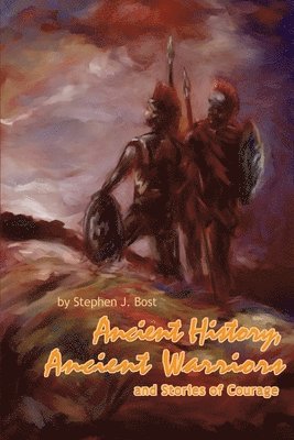 Stephen J Bost, Stephen J. Bost - Ancient History, Ancient Warriors and Stories of Courage., Häftad