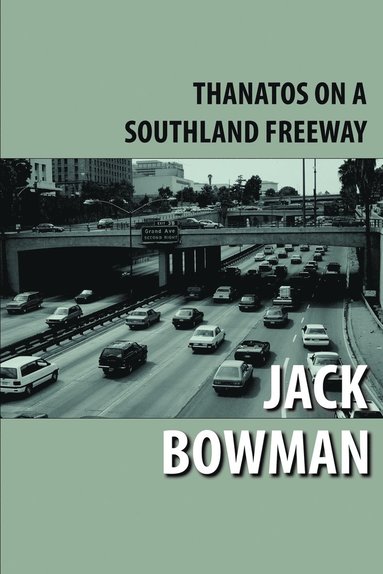 Jack Bowman - Thanatos on a Southland Freeway, Häftad