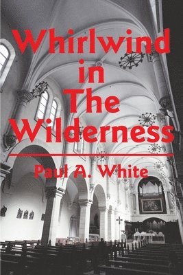 Paul A White, Paul A. White - Whirlwind in The Wilderness, Häftad