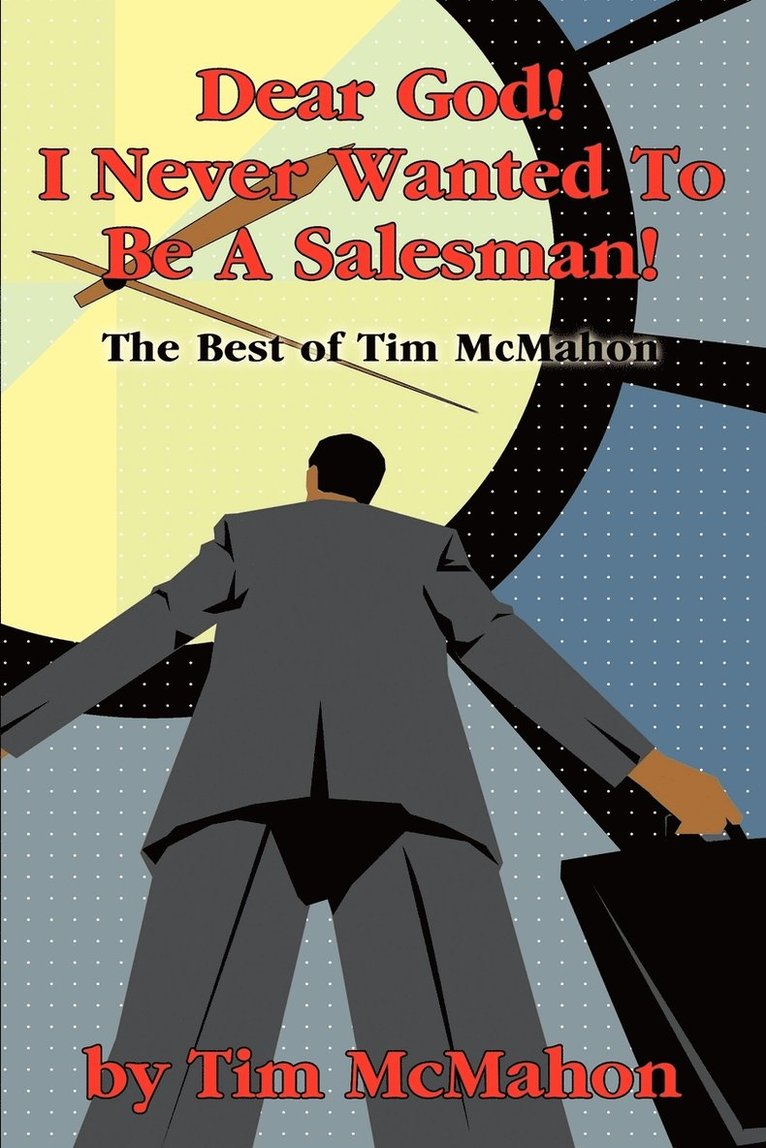 Timothy J McMahon, Timothy J. McMahon - Dear God! I Never Wanted To Be A Salesman!, Häftad