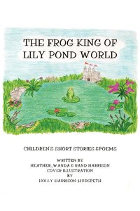 bokomslag The Frog King of Lily Pond World