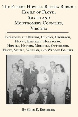 The Elbert Howell-Bertha Burnop Family of Floyd, Smyth and Montgomery Counties, Virginia 1