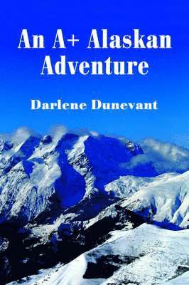 Darlene J Dunevant, Darlene J. Dunevant - A+ Alaskan Adventure, Häftad
