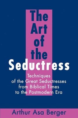 Arthur A Berger, Arthur A. Berger - Art of the Seductress, Häftad