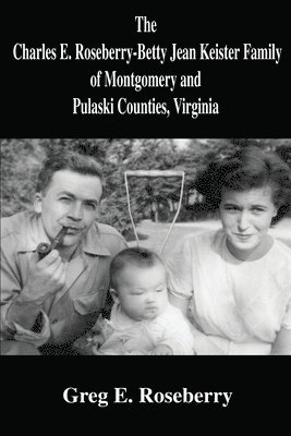 bokomslag The Charles E. Roseberry-Betty Jean Keister Family of Montgomery and Pulaski Counties, Virginia